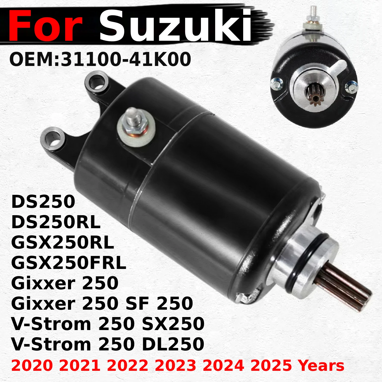 

2020-2025 Years Motorcycle Starter Motor For Suzuki DS250 DS250RL Gixxer V-Strom 250 SX250 DL250 GSX250RL GSX250FRL 31100-41K00