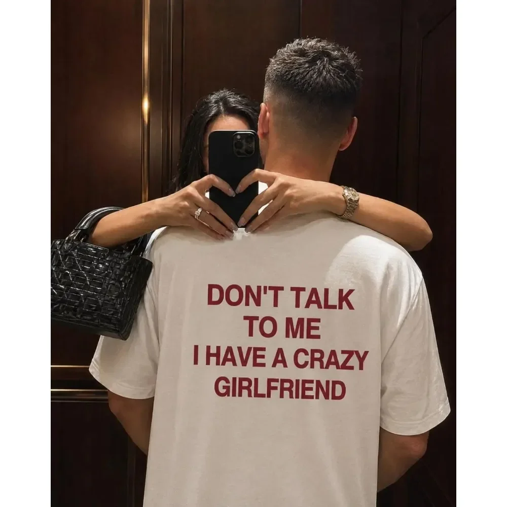 2026 Men Summer Cotton Casual T-shirt Don’t Talk To Me I Have A Crazy Girlfriend Shirt Funny Relationship Couple Gift Tee Top