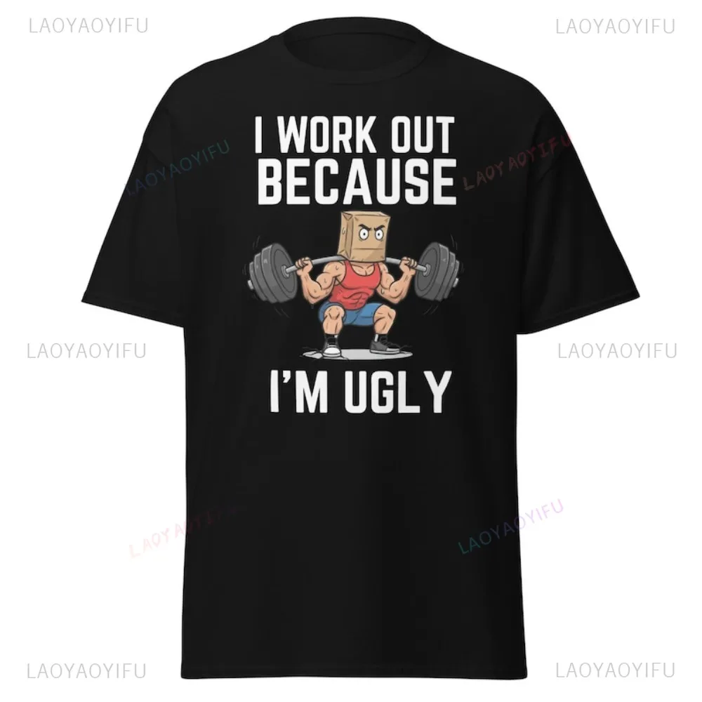 I Work Out Because I'm Ugly Funny GYM T-shirt Humor Deep Squat Weightlifting Clothing Casual Fashion Harajuku Women Man Tshirt