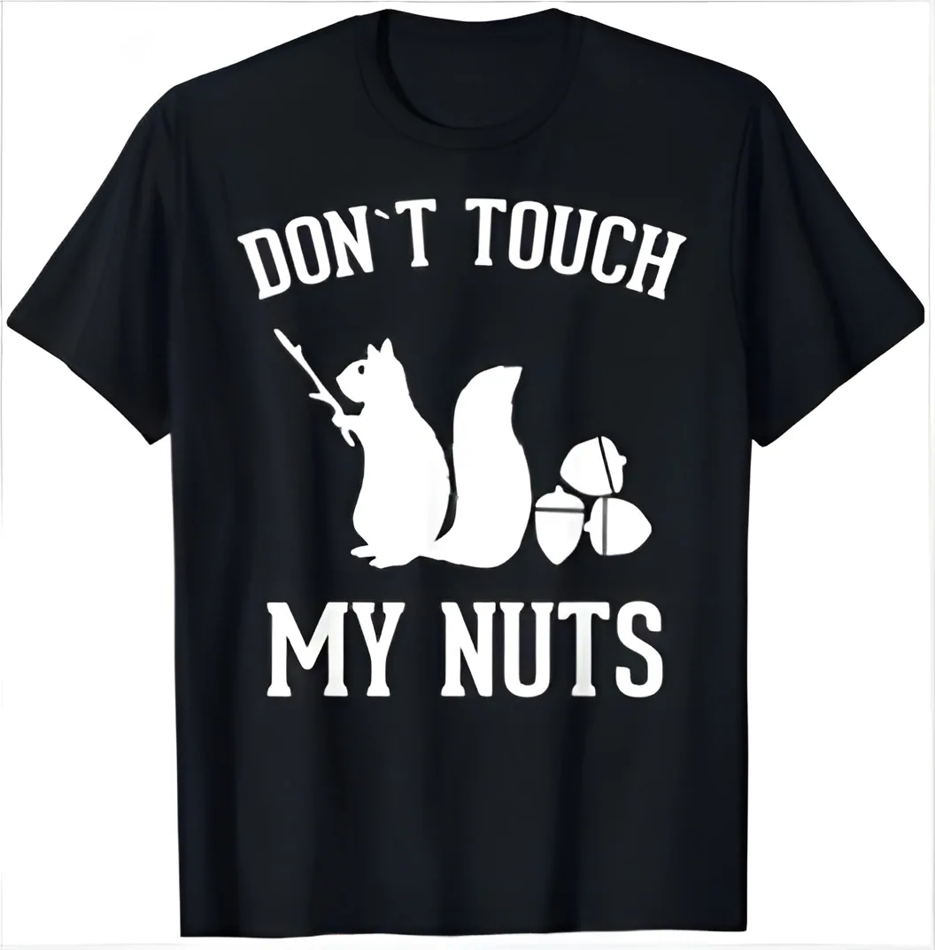 NEW! Don't Touch My Nuts Funny Squirrel Joke Humor Sarcasm T-Shirt