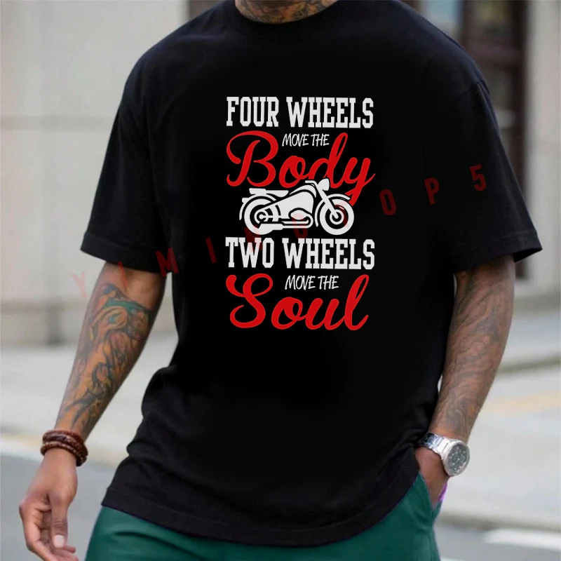 

Four Wheels Move The Body Two Wheels Move The Soul Moto T-Shirt Cotton Men Summer Casual Short Sleeve Round Neck Tees