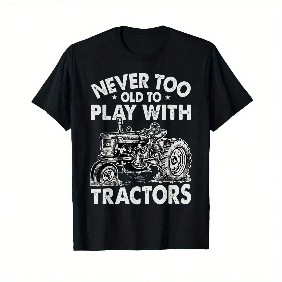 Never Too Old To Play With Tractors - Funny Farmer Farming T-Shirt As Fashion Popular