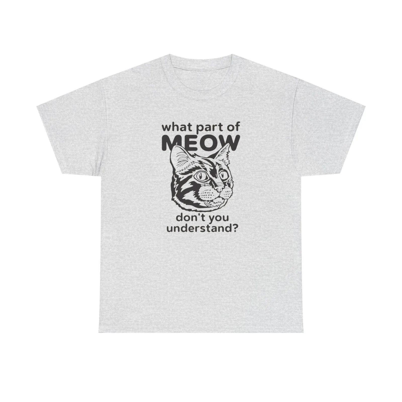 What Part Of Meow Don't You Understand Cat Graphic T-Shirt Heavy Cotton Tee Gift
