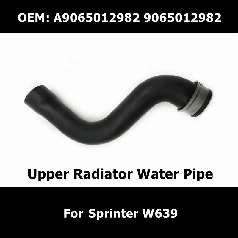 Engine Upper Radiator Pipe Coolant Water Hose A9065012982 For Mercedes Benz Sprinter W639 210 Cdi 211 Cdi 213 Cdi 214