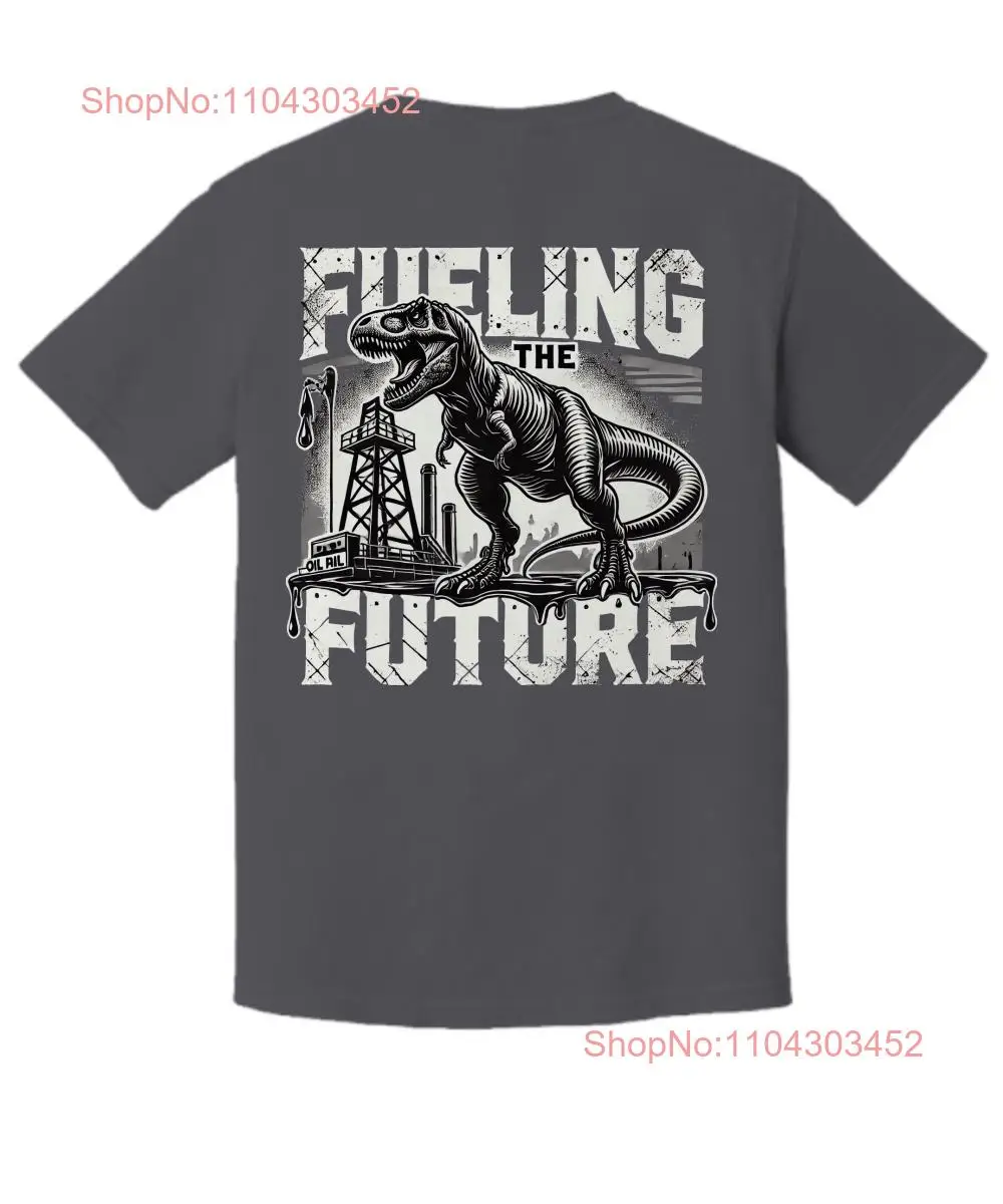 T Rex Future Shirt Roughneck Way Oilfield dinosaur fuel rexy long or short sleeves