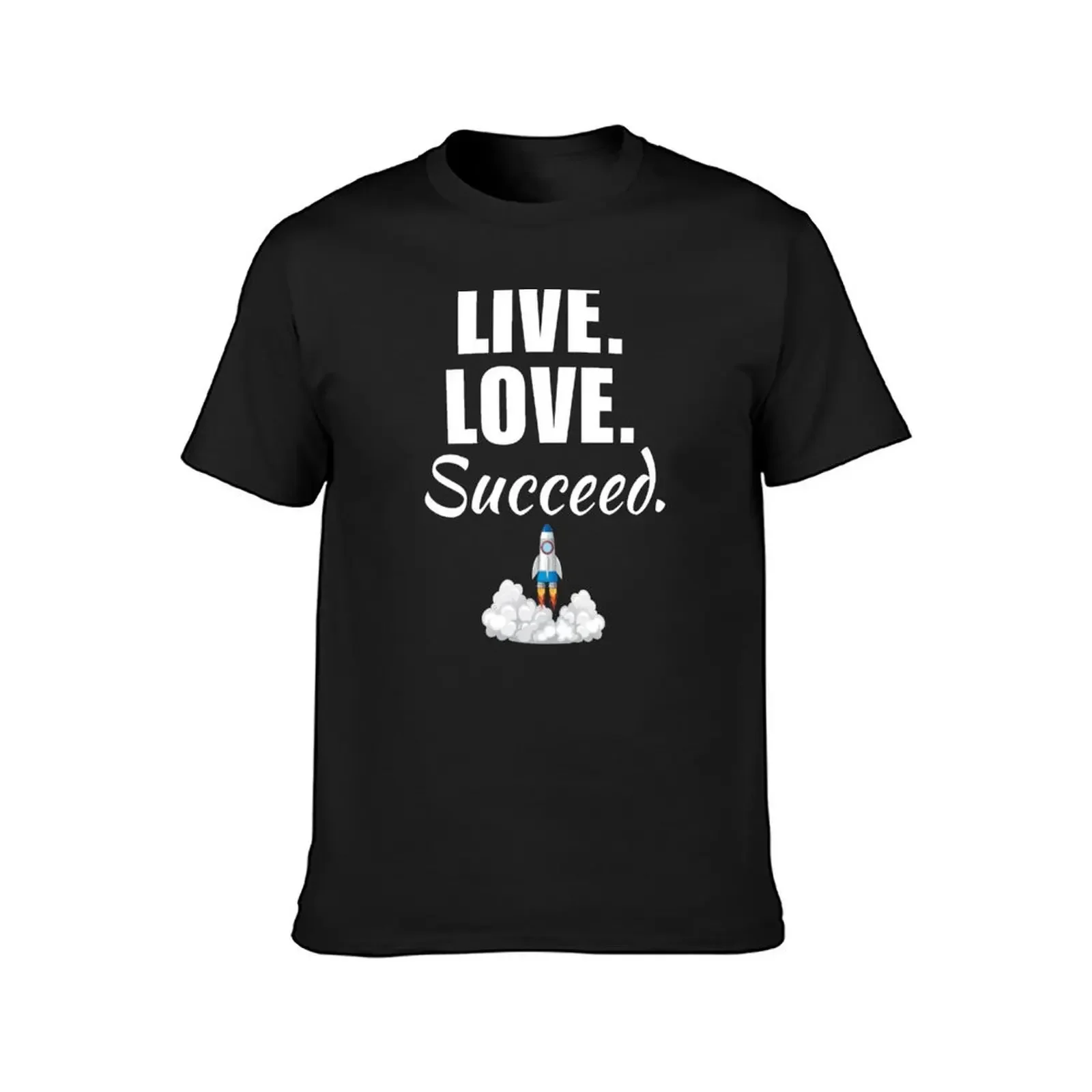 Live, love, succeed. Motivational quotes for financial success, make it happen T-Shirt custom t shirt vintage t shirt men