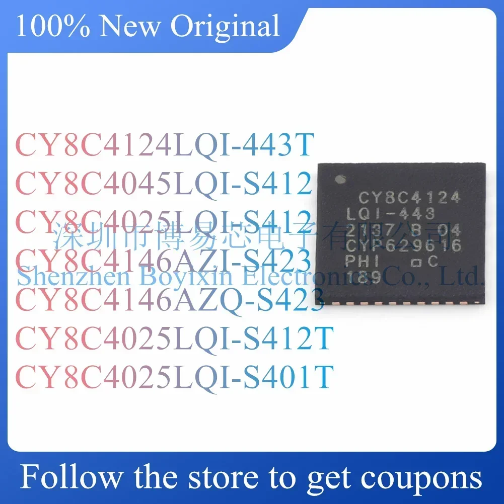 

NEW CY8C4124LQI-443T CY8C4045LQI-S412 CY8C4025LQI-S412 CY8C4146AZI-S423 CY8C4146AZQ-S423 CY8C4025LQI-S412T CY8C4025LQI-S401T