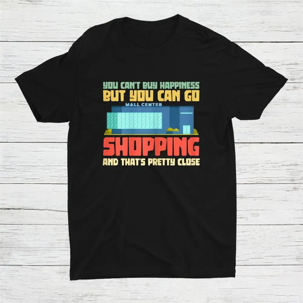 

You Cant Buy Happiness But You Can Go Shopping Lovers Unisex T-shirt S-5XL