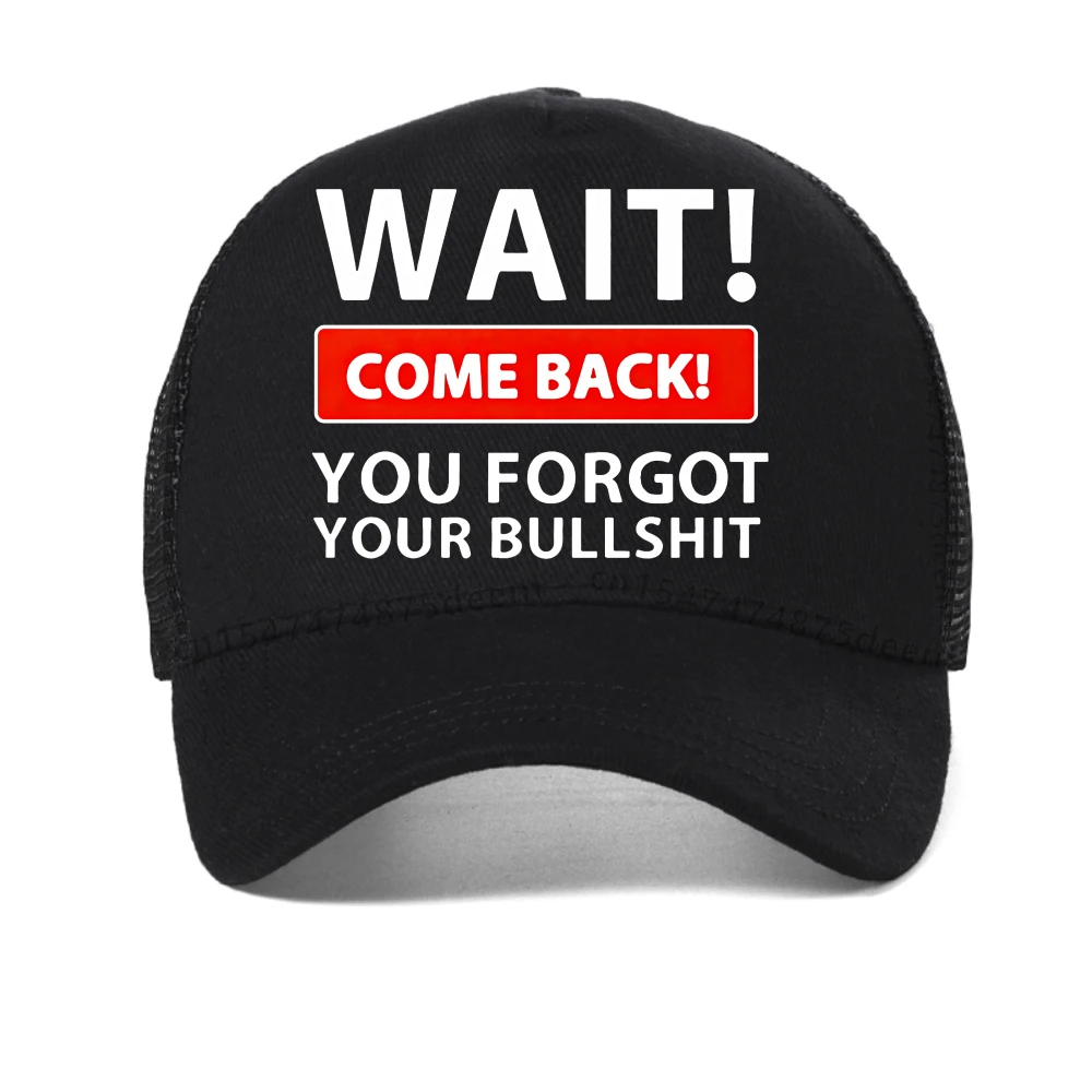 

Wait Come Back You Forget Your Bullshit Print baseball cap Fashion summer cool sun hat adjustable mesh breathable Snapback hats
