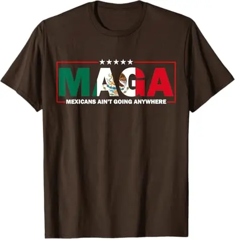 MAGA Mexicans Ain\'t Going Anywhere T-Shirt Humor Funny Women Men Fashion Saying Tee Mexico Flag Graphic Outfit Short Sleeve Tops