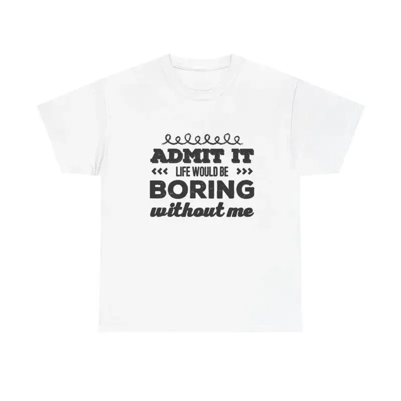 Life Would Be Boring T Shirt Funny Cute Heavy Cotton