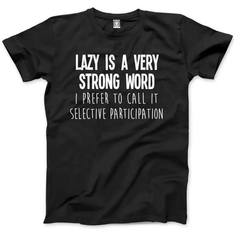 

Lazy Is A Very Strong Word Funny Person Mens T Shirt
