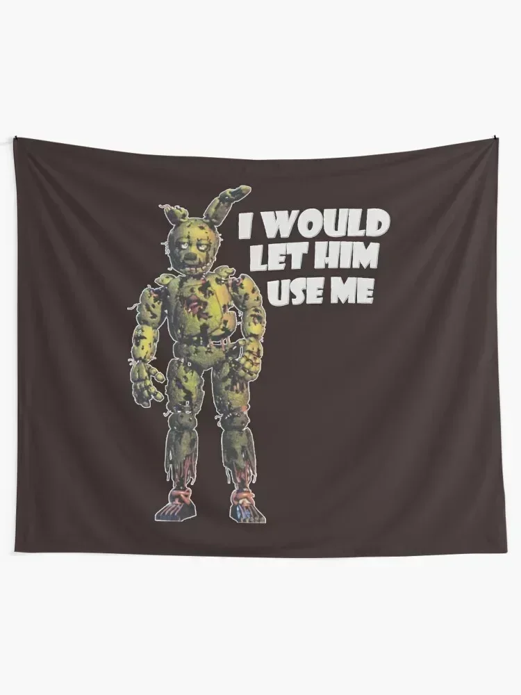 I Would Let Him Use Me (Springtrap) Classic T-Shirt Tapestry Japanese Room Decor Wall Decor Wall Coverings Tapestry