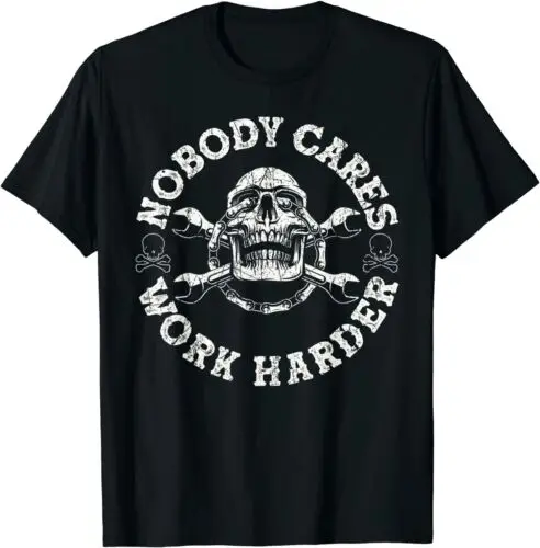  Nobody Cares Work Harder Skull Mechanic Engineer T-Shirt