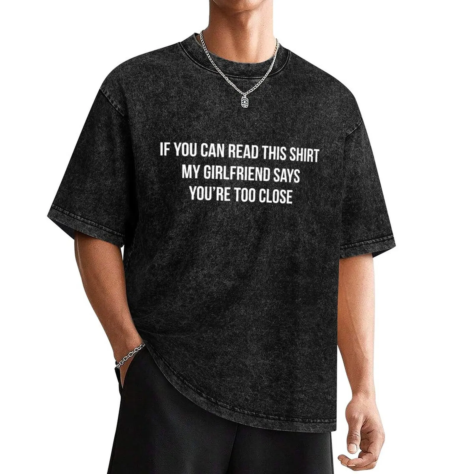 

If You Can Read This Shirt My Girlfriend Says You're Too Close V3 T-Shirt cheap stuff shirts men graphic