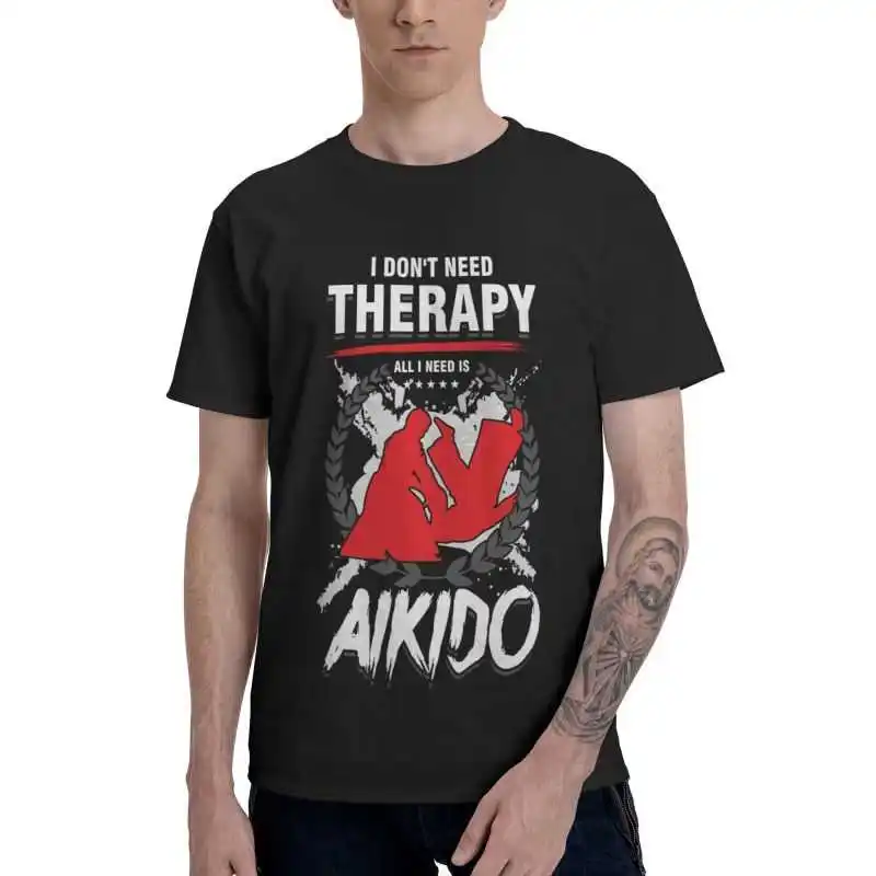 Men's I Dont Need Therapy Aikido Judo T-Shirt Japanese Martial Arts Karate Fighters Tshirt Short Sleeve Cool T Shirt Cotton Tee