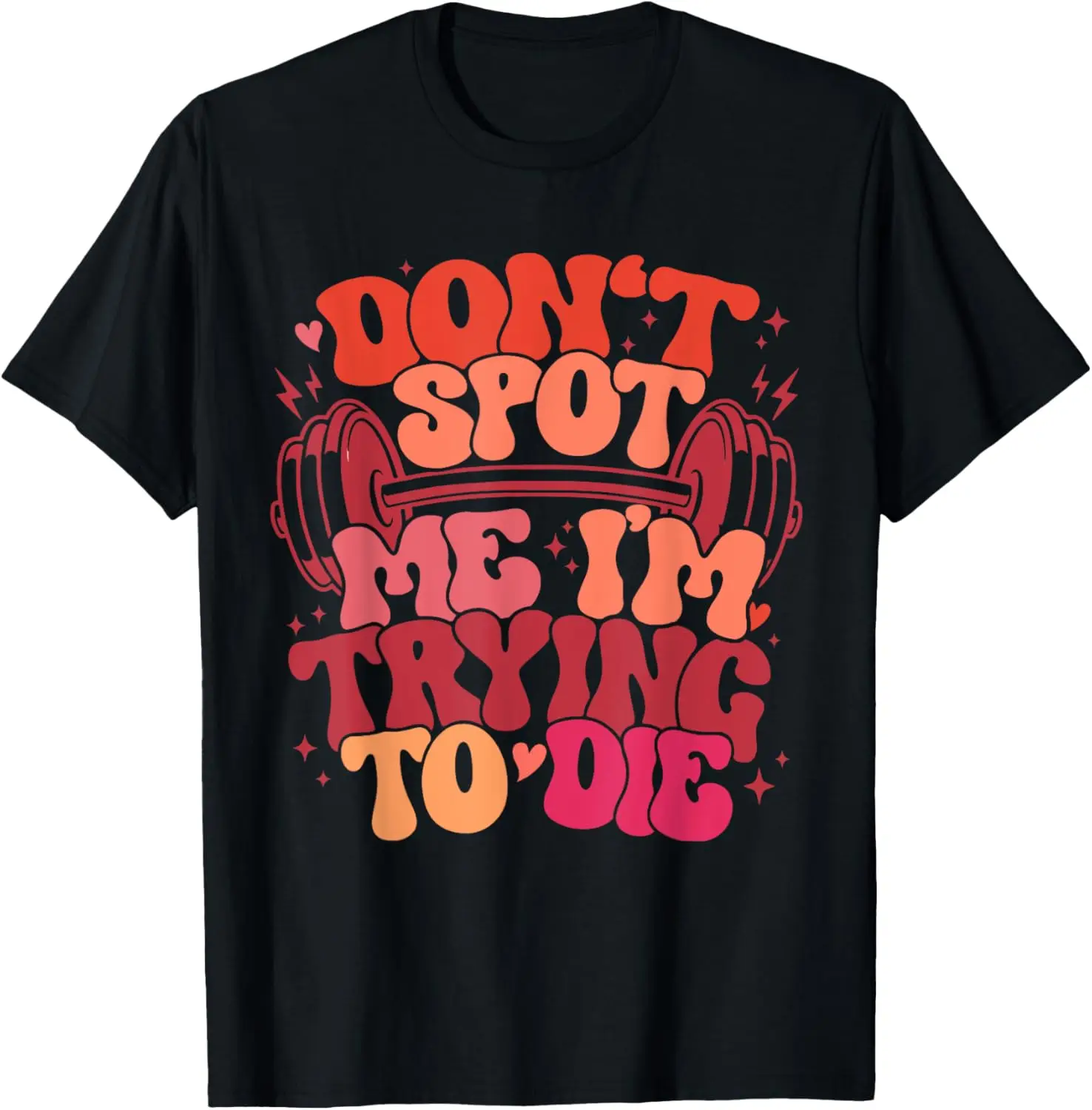 Don't Spot Me I'm Trying To Die Workout Lover T-Shirt