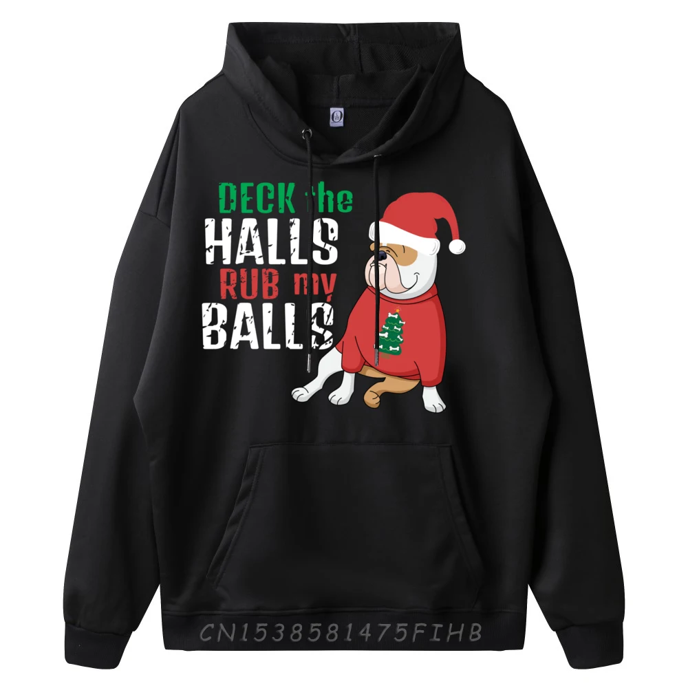 Deck The Halls Rub My Balls Funny Vulgar Bulldog Christmas Brand Hoodies Sweatshirts For Men