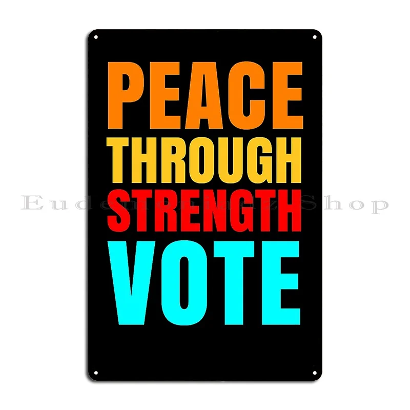 Peace Through Strength Vote Metal Plaque Poster Bar Living Room Personalized Party Club Wall Decor Tin Sign Poster