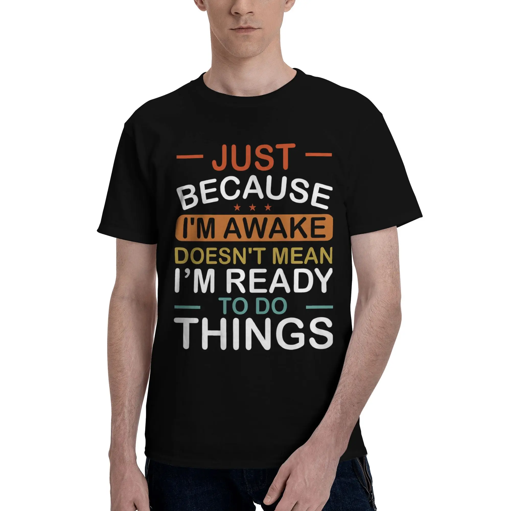 Men Women Graphic Just Because I'm Awake Doesn't Mean I'm Ready To Do  Tee T Shirt 100% Cotton  T-shirts Clothing
