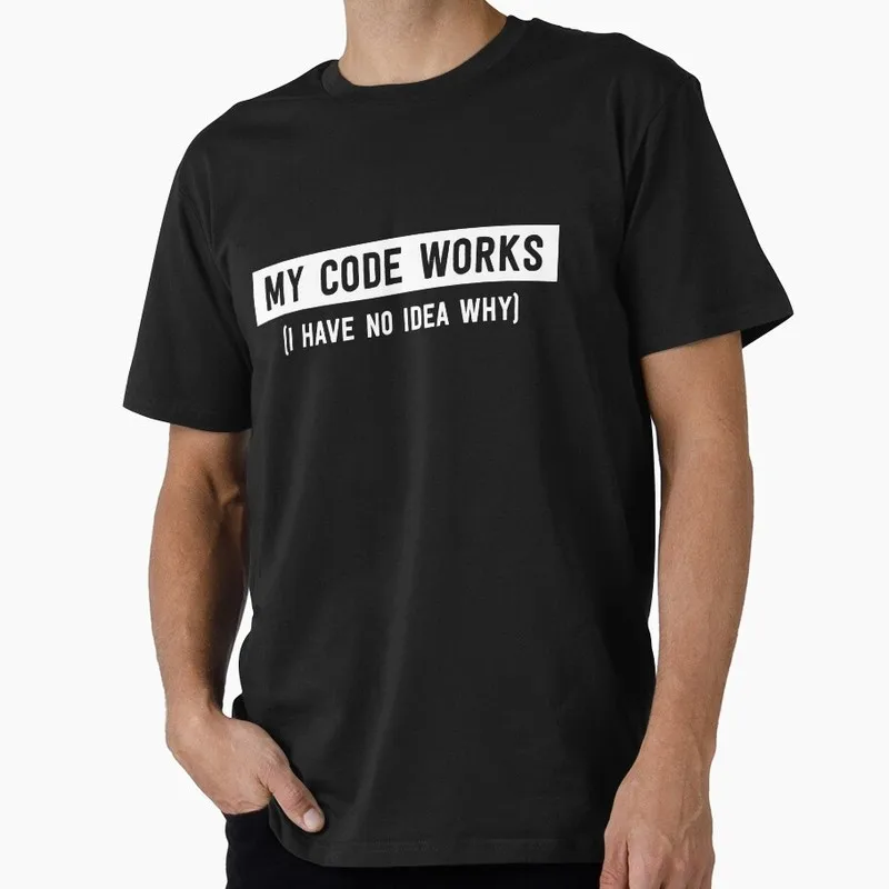 My code works (I have no idea why) Graphic T‑Shirt for Programmer Software Engineers Geek IT Developer Fan Gift Tees S-6XL