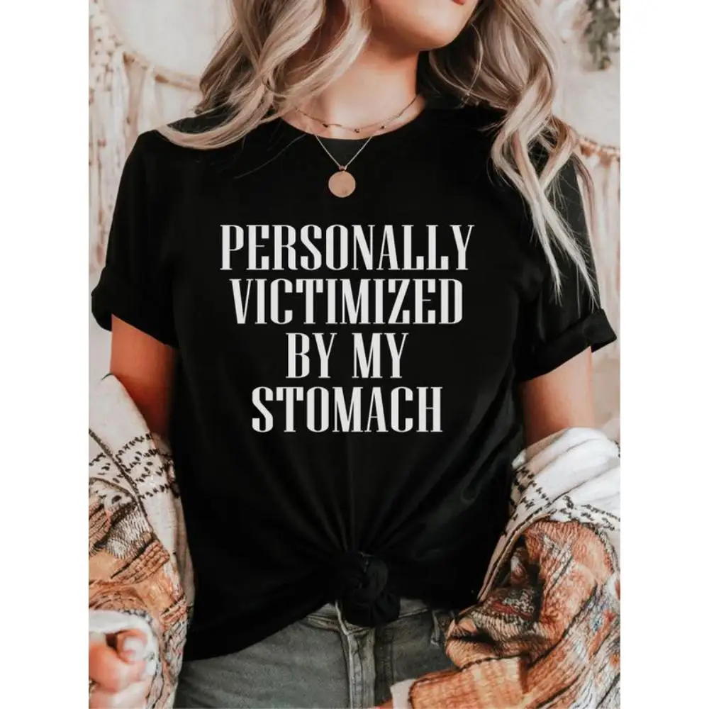 

Women's Funny Graphic T - Shirt, "Personally Victimized by My Stomach" Print, Casual & Trendy Wear for Daily Life