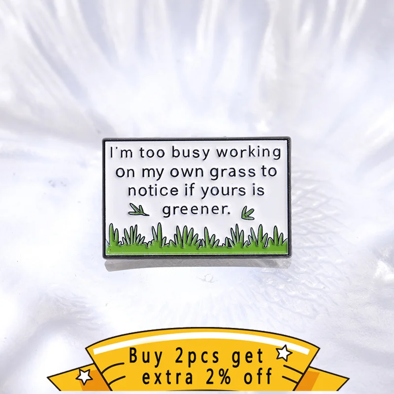 I'M Too Busy Working On My Own Grass To Notice If Yours Is Greener Fun Quote Enamel Pins Lapel Badge Brooch Accessories Jewelry