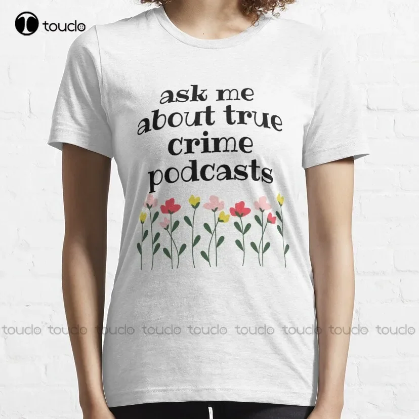 Ask Me About True Crime Podcasts Classic T-Shirt Mens Gym Shirts Oversized Graphic T Shirts 100% Cotton Xs-5Xl Size Retro