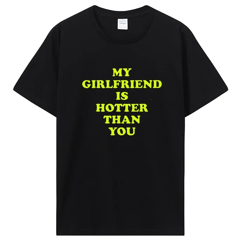 My Girlfriend Is Hotter Than You Boyfriend T Shirts Graphic Cotton Tshirt Streetwear Birthday Gifts Summer T-shirt Clothing