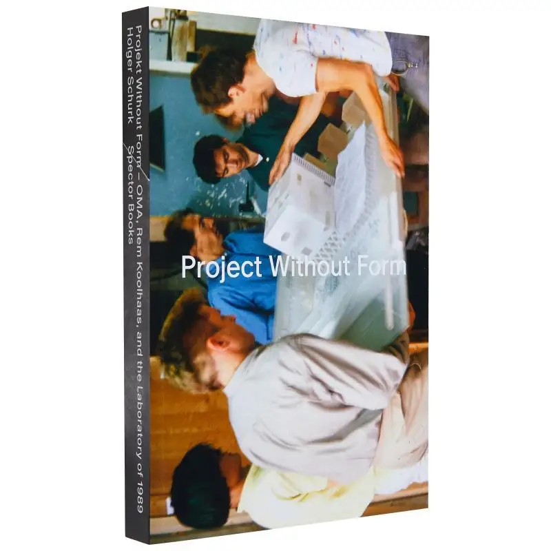 

Project Without Form Oma Rem Koolhaas And The 1989 Laboratorium Holger Schurk Spector Books 9783959053754 Book