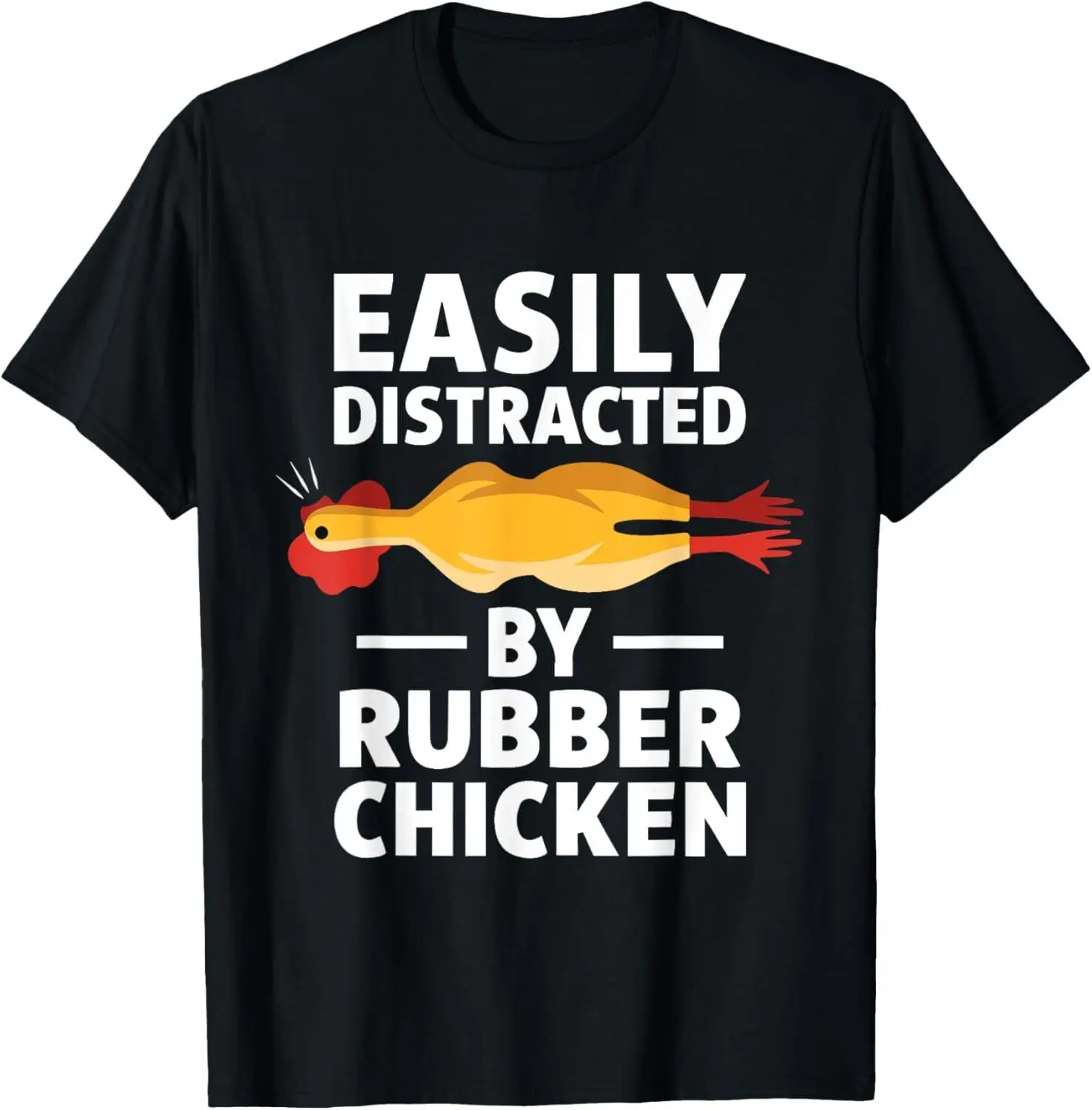 

Funny Easily Distracted Rubber Chicken Lover Funny Gift Unisex T-Shirt