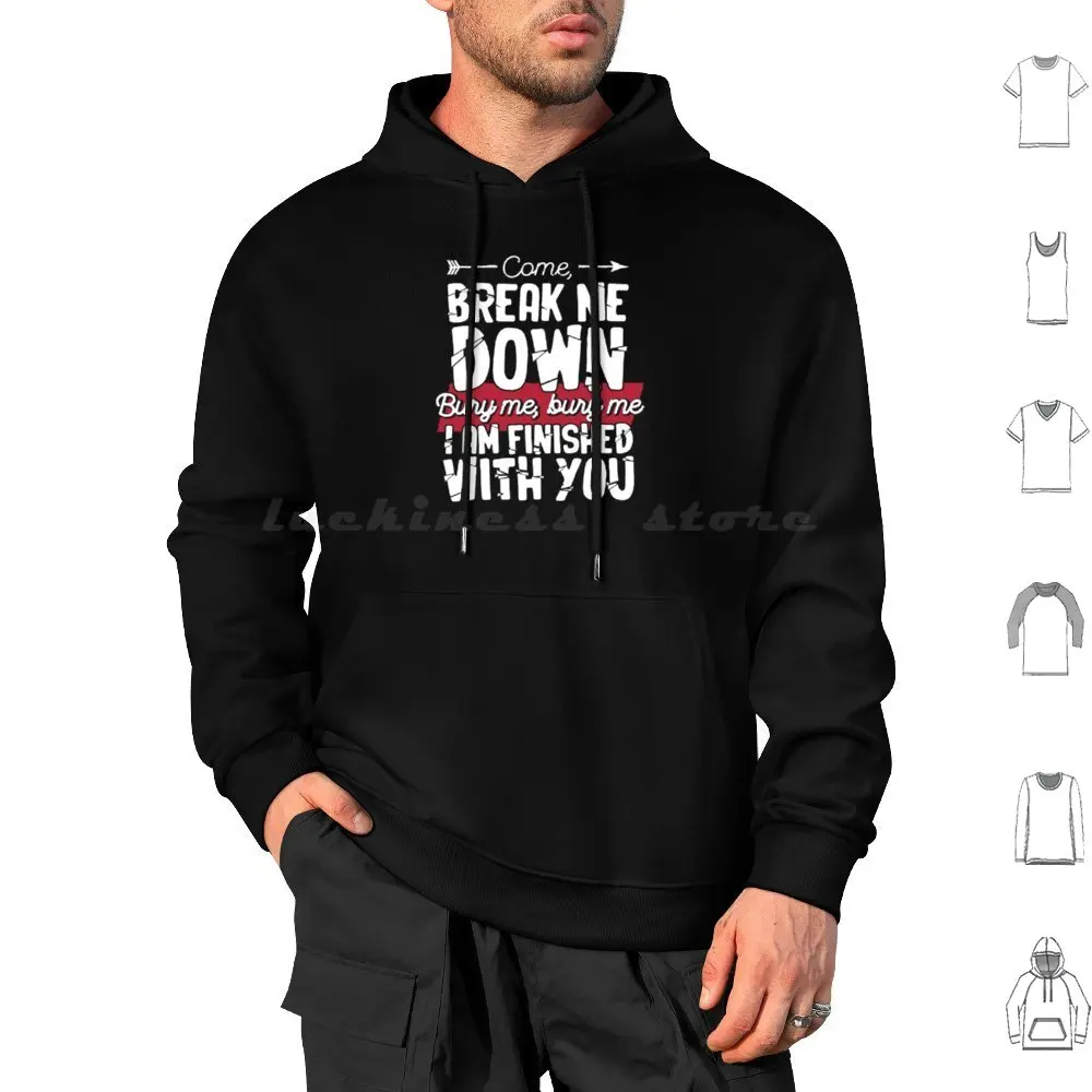 Come Break Me Down Bury Me I Am Finished With You Lyrics Song 30 Seconds To Emo Phrase-White Hoodie cotton Long Sleeve