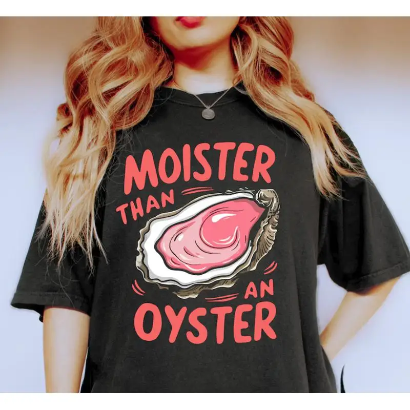 

Moister Than An Oyster T Shirt Retro Funny Unique Humor