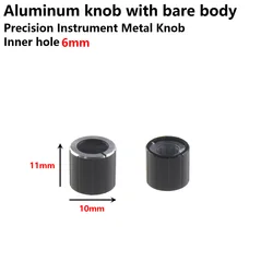 5PCS Aluminum knob Bare body 11x10mm precision instrument Metal knob 6mm Potentiometer fancy spindle knob Sound card adjustment