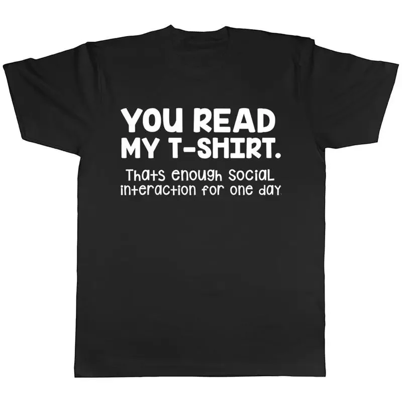 You Read My T-Shirt That's Enough Social Interaction for One Day Mens T-Shirt