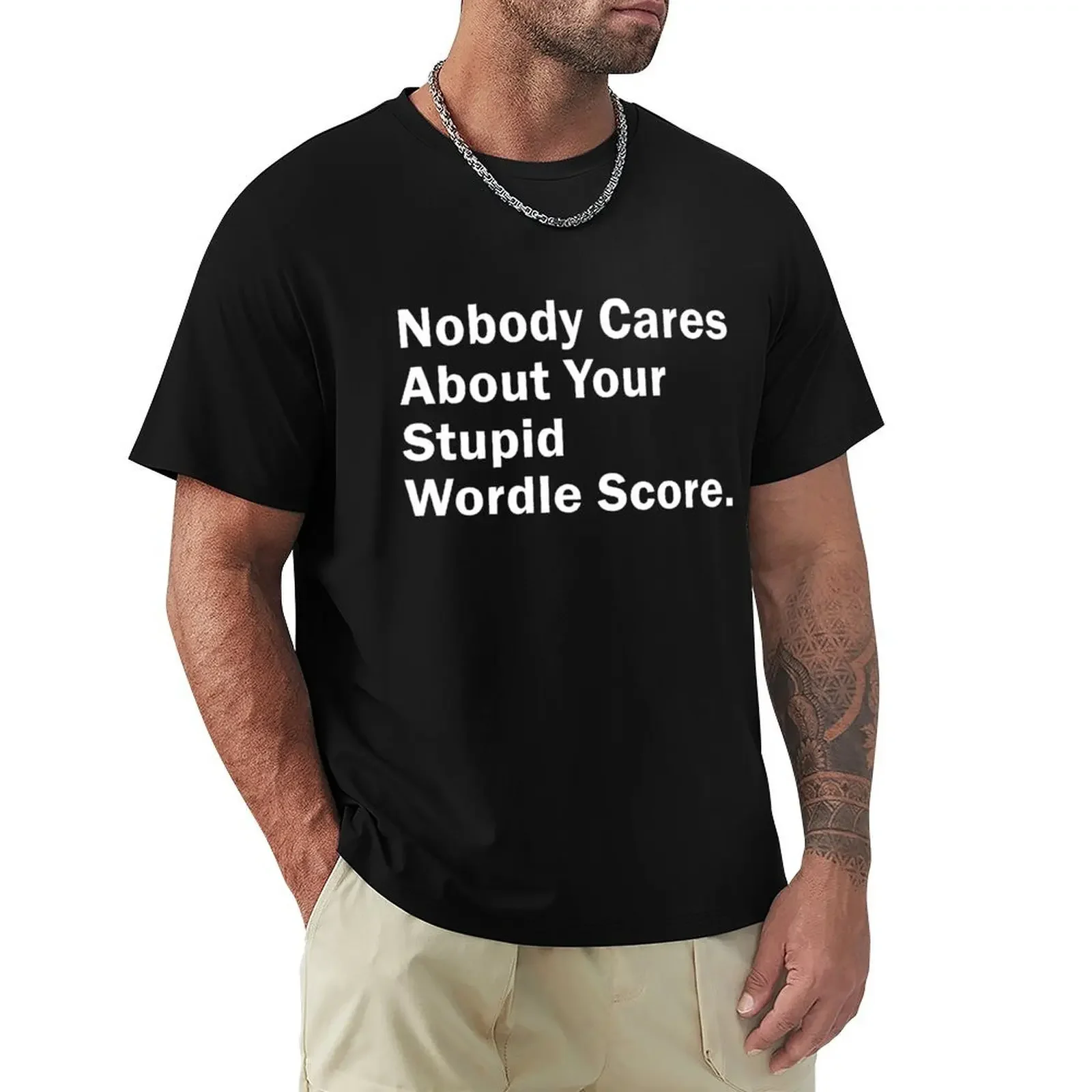 Nobody Cares About Your Stupid Wordle Score, Funny Gift idea T-Shirt plus size tops heavyweights mens graphic t-shirts