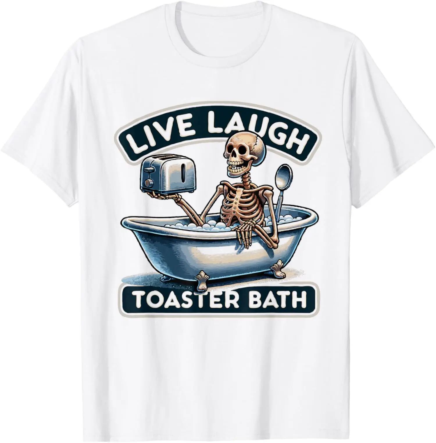 New Limited Live Laugh Toaster Bath Skeleton Funny T-Shirt