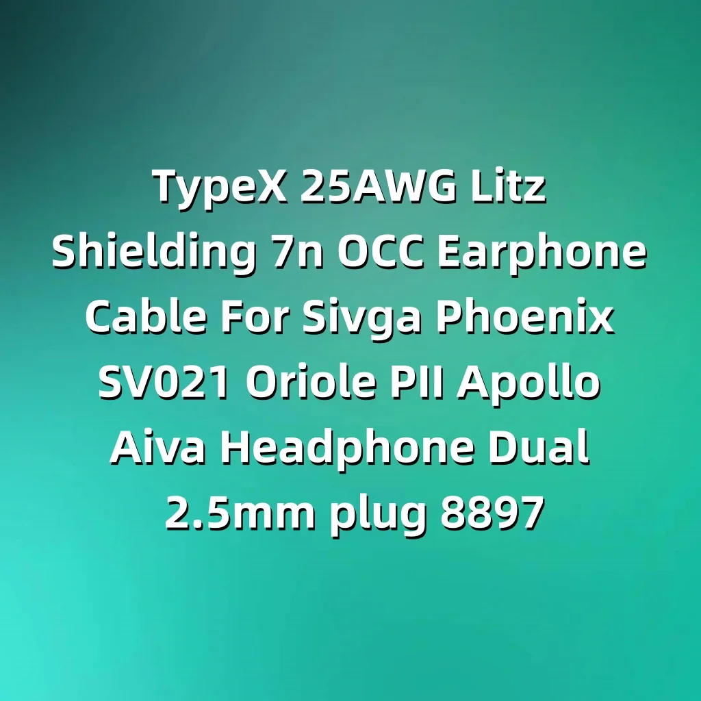 TypeX 25AWG リッツシールド 7n OCC イヤホンケーブル Sivga Phoenix SV021 Oriole PII Apollo Aiva ヘッドフォン用 デュアル 2.5mm LN008897