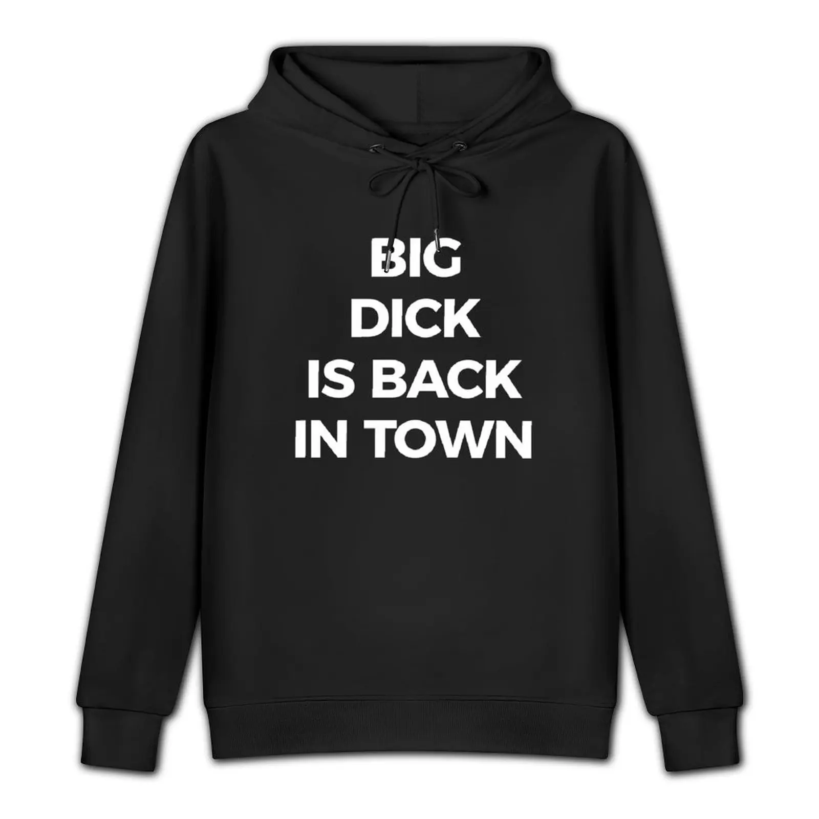 Big Dick Is Back In Town Pullover Hoodie graphic t shirts men men's autumn clothes men's coat men's hoodie sweatshirt