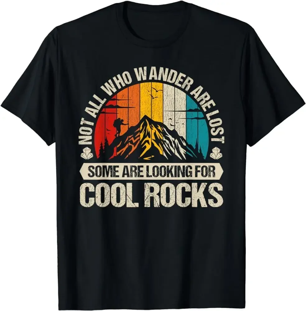 

Not All Who Wander Are Lost Some Looking For Cool Rocks T Shirt