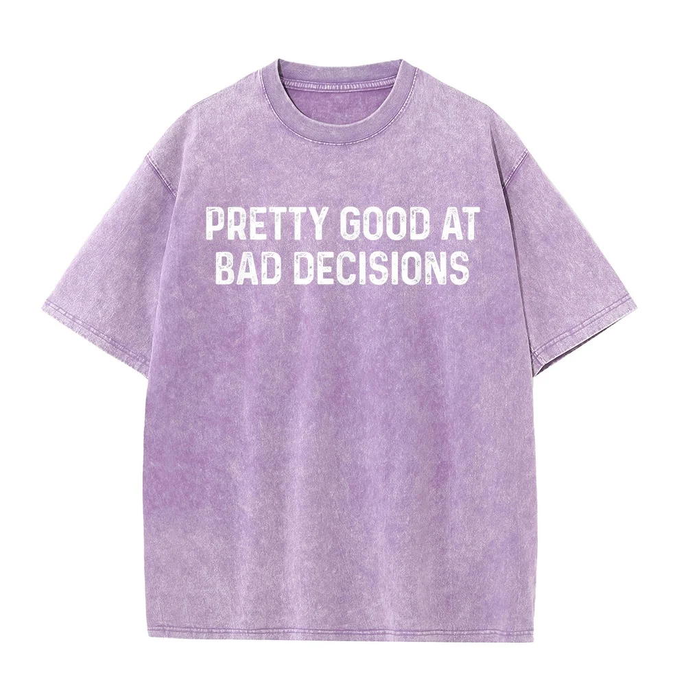Pretty Good At Bad Decisions T-Shirt Funny Camiseta Masculina Quote Graphic Tees Cotton T Shirt Men Short Sleeve Casual Clothing