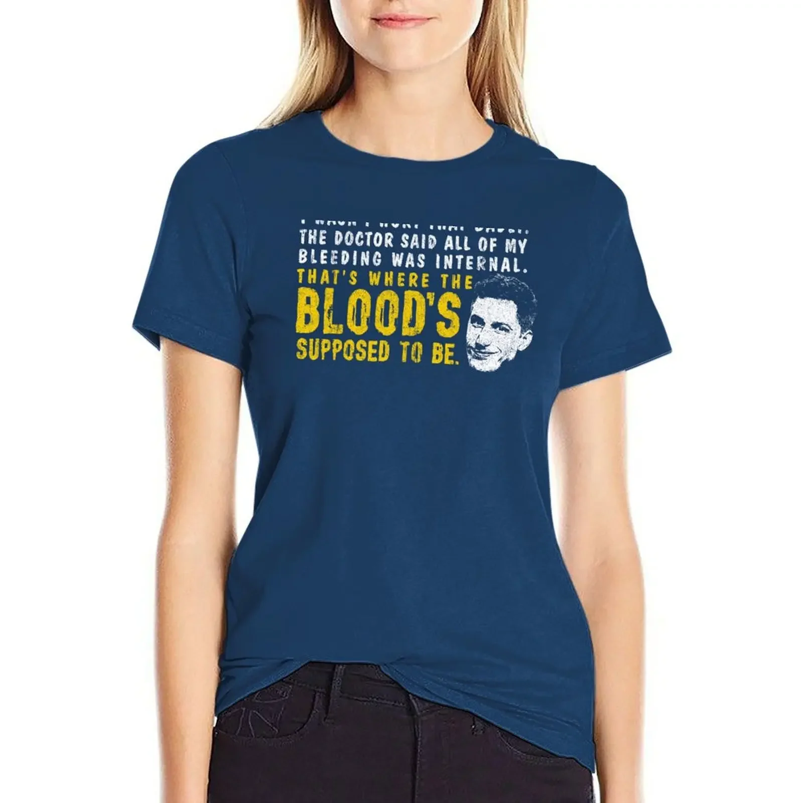 

That's Where The Blood's Supposed To Be - Peralta T-shirt funny oversized t-shirt dress for Women sexy