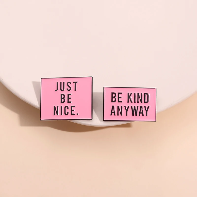 Just Be Nice Be Kind Anyway Enamel Pin Custom Inspirational Quote Metal Brooch Lapel Backpack Badge Jewelry Gift For Friends