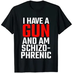 I Have A Gun and Am Schizophrenic T-Shirt