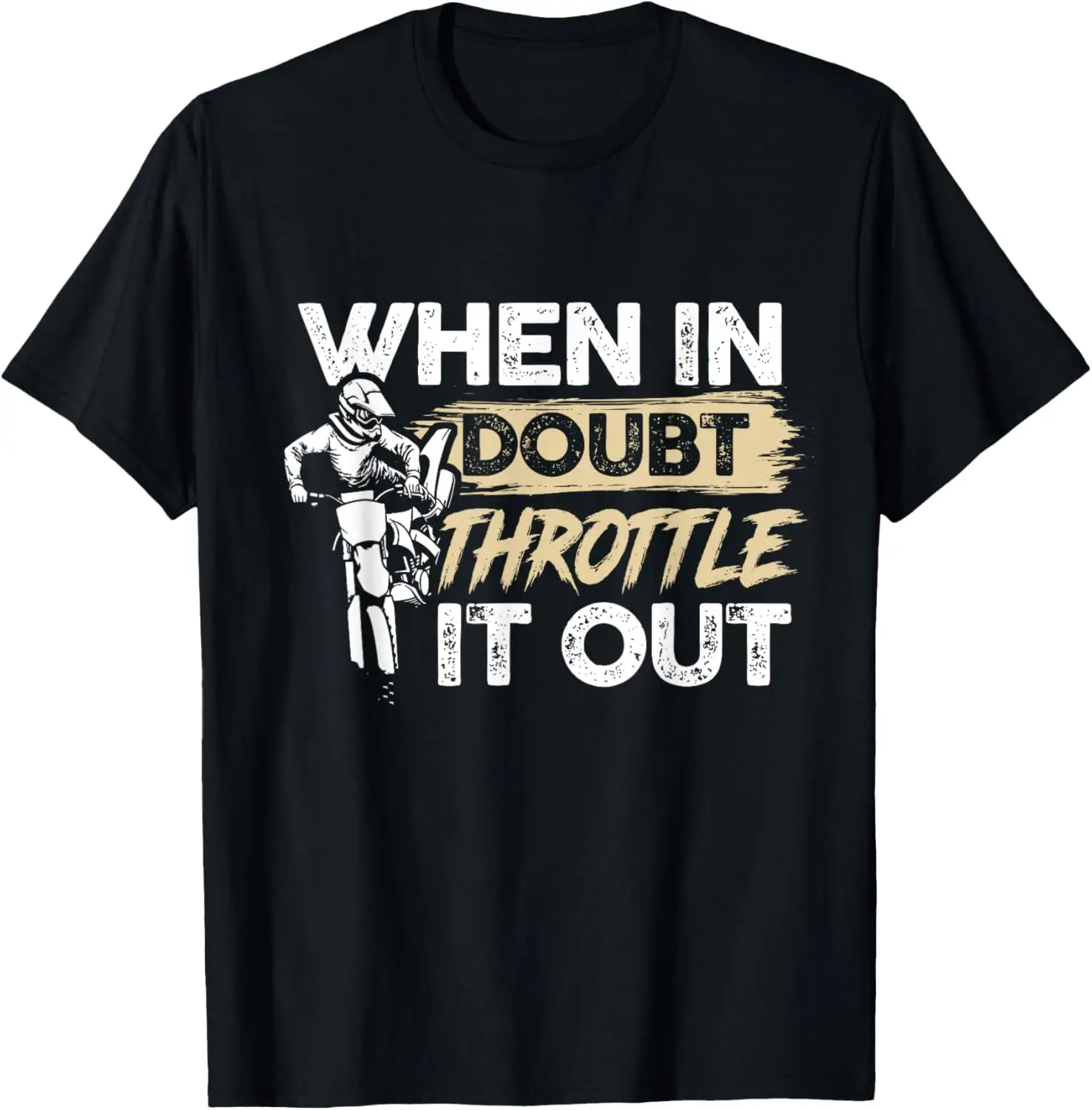 

When In Doubt Throttle It Out Motorcycle Enduro Dirt Bike T-Shirt Motorcycle