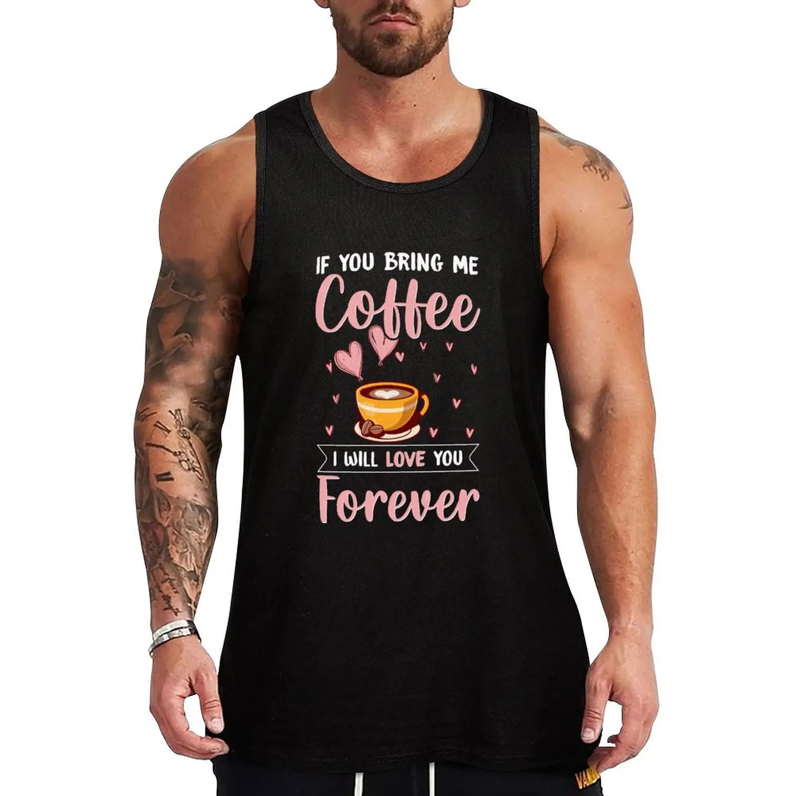 If You Bring Me Coffee I Will Love You Forever Tank Top gym clothes man fitness gym clothes men