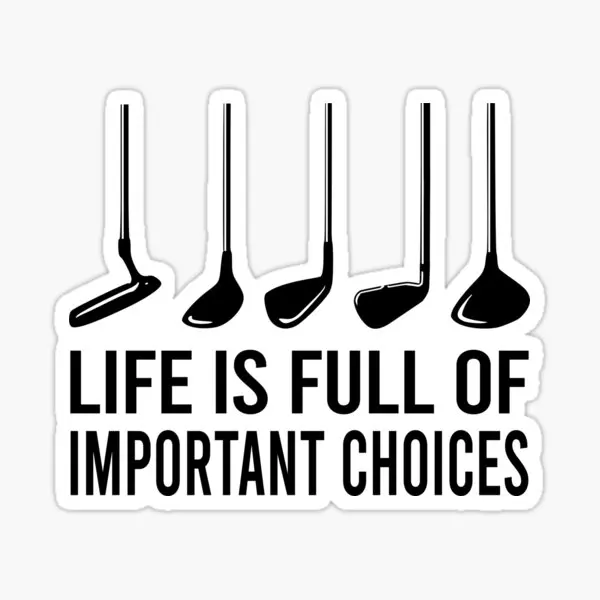 Life Is Full Of Important Choices Golf P  5PCS Stickers for Luggage Room Stickers Living Room Print Decorations Home