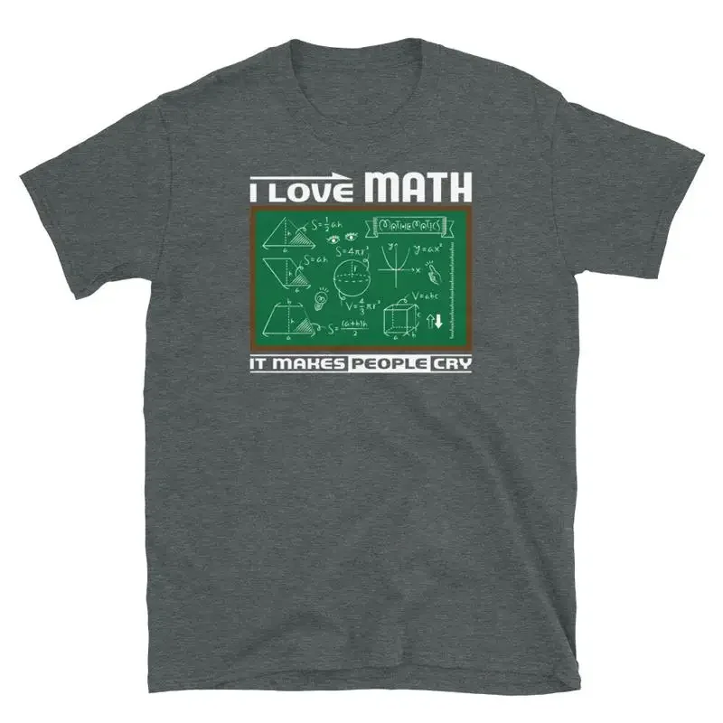 Mathematics Student I Love Math It Makes People Cry  T Shirt