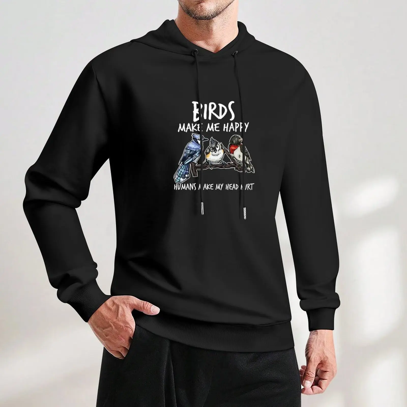 Birds Make Me Happy Humans Make My Head Hurt Pullover Hoodie male clothes hoodie man