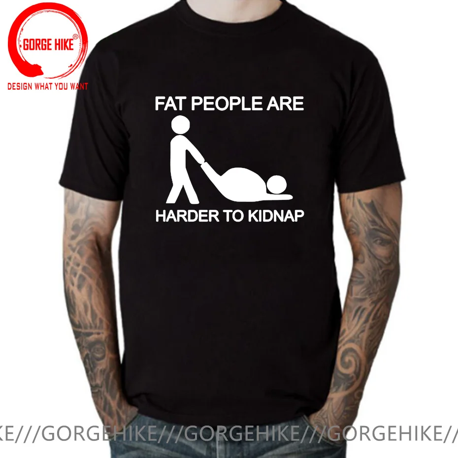 Adult Joke T Shirt Men Hot Design Fat People Are Harder To Kidnap Letter Print Tee Top Comfortable Cotton Tshirt EU Size T-Shirt